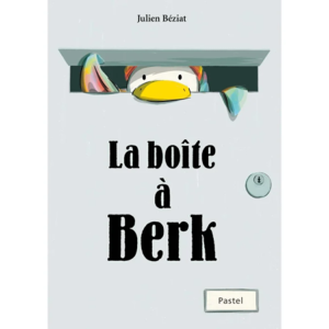 LIVRE ALBUM LA BOÎTE À BERK DE JULIEN BÉZIAT